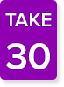 Take 30